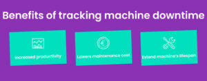 Benefits of tracking machine downtime.